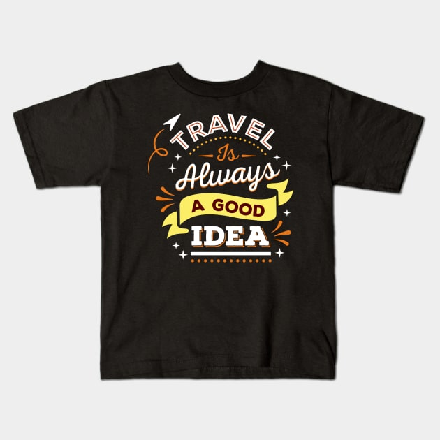 Travel is always a good idea Kids T-Shirt by Photomisak72